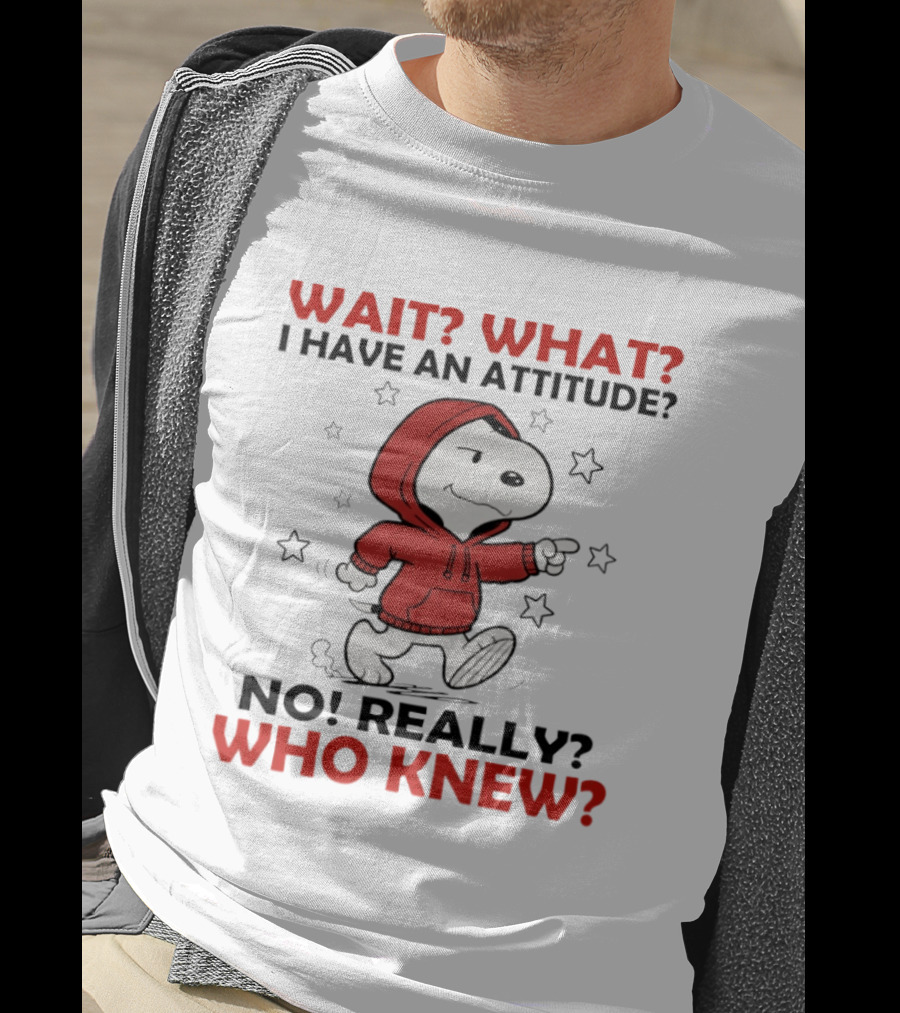 Snoopy Wait What I Have An Attitude No Really Who Knew Stars T-Shirt