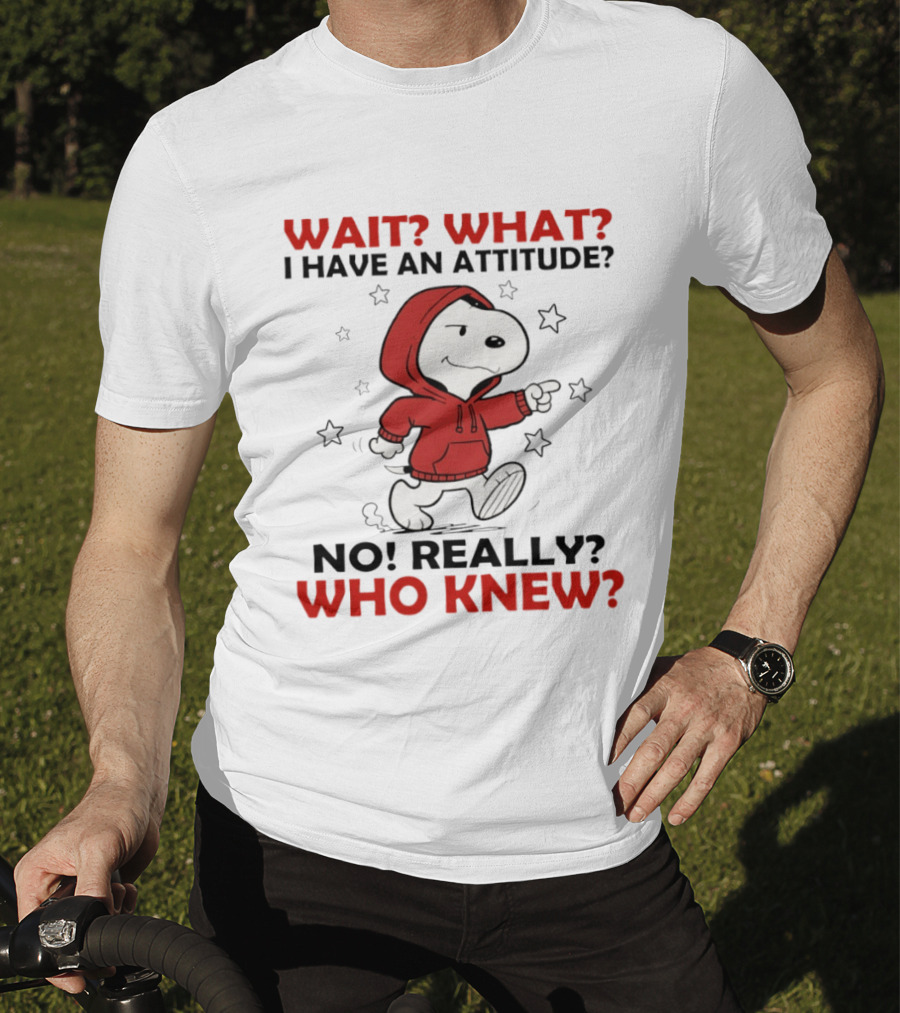 Snoopy Wait What I Have An Attitude No Really Who Knew Stars T-Shirt