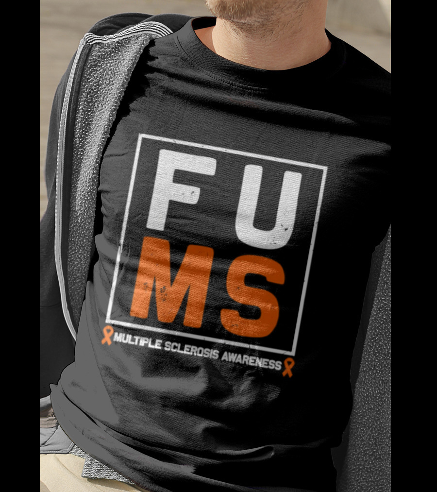 FUMA MS Awareness Bold Statement For Multiple Sclerosis T-Shirt