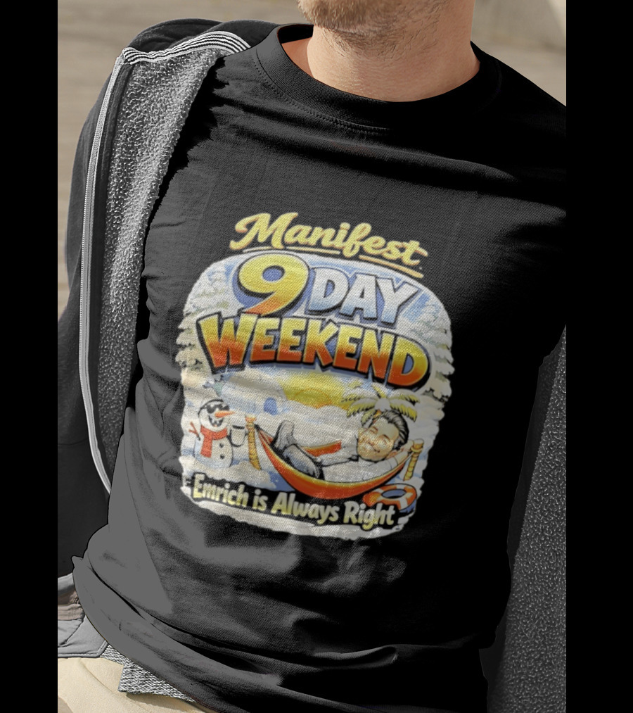 Manifest 9 Day Weekend Emrich Is Always Right T-Shirt