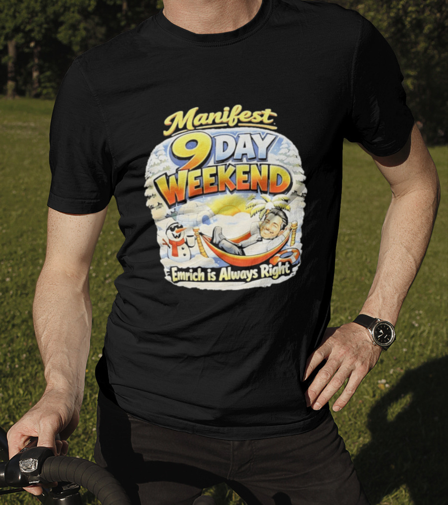 Manifest 9 Day Weekend Emrich Is Always Right T-Shirt
