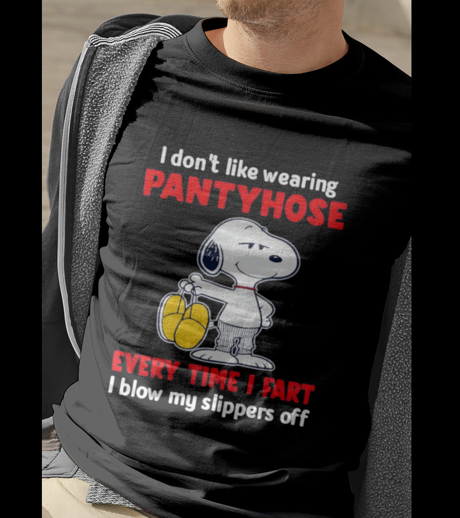 Snoopy I Don't Like Wearing Pantyhose Every Time I Fart I Blow My Slippers Off T-Shirt