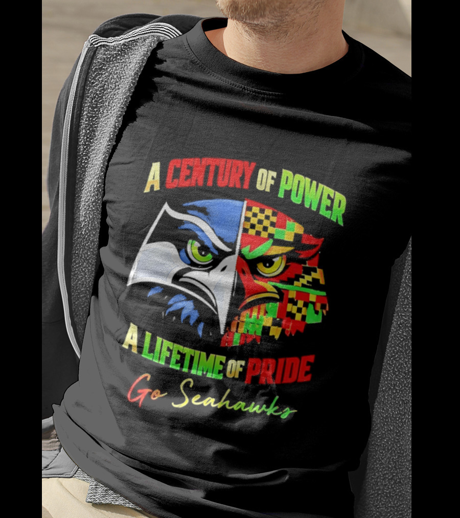 A Century Of Power A Lifetime Of Pride Go Seahawks T-Shirt