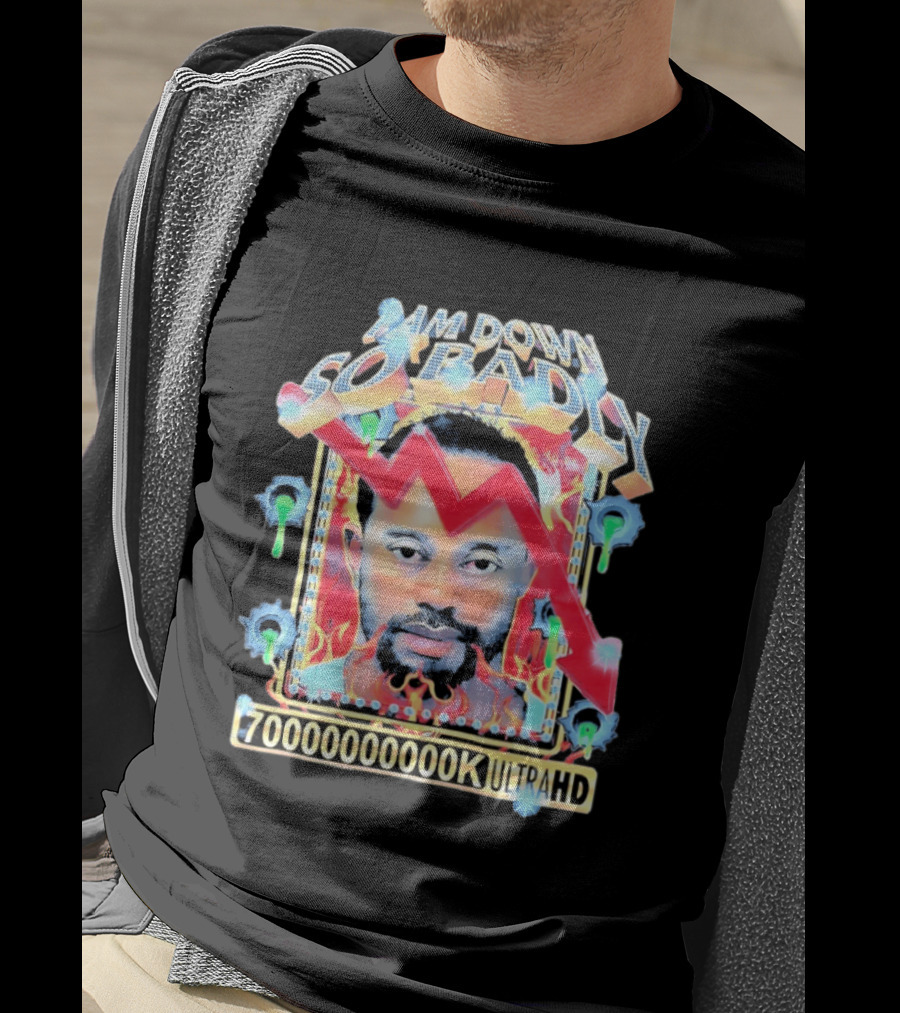 I Am Down So Badly 70000000K UltraHD Flame And Arrow T-Shirt