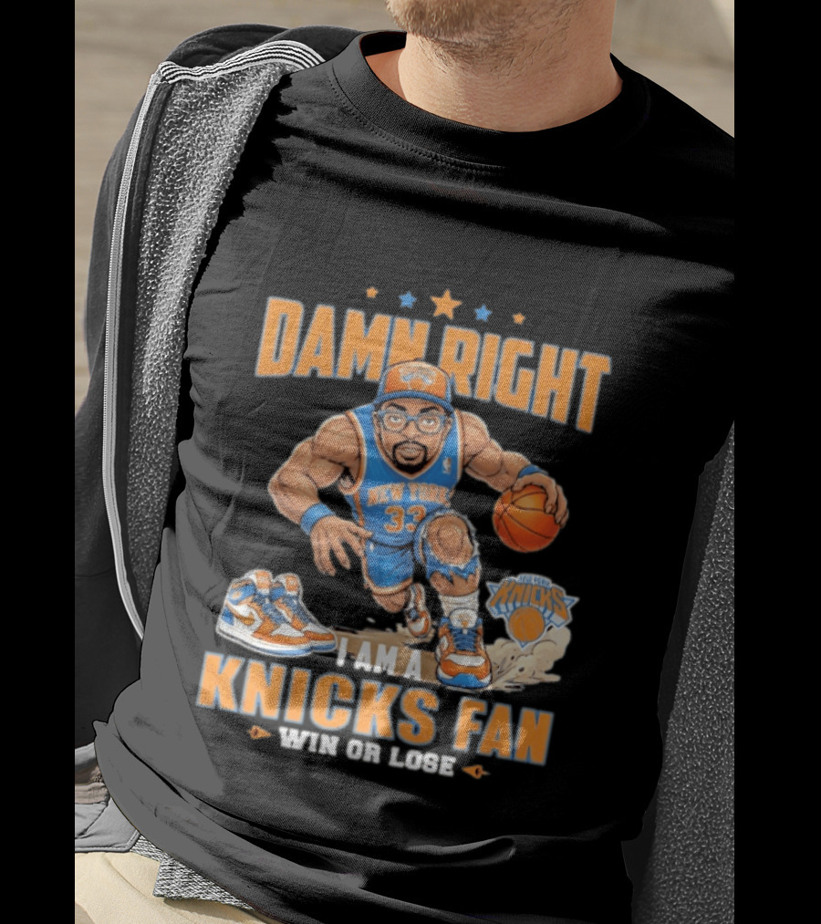 Damn Right I Am A Knicks Fan New York 33 Win Or Lose T-Shirt