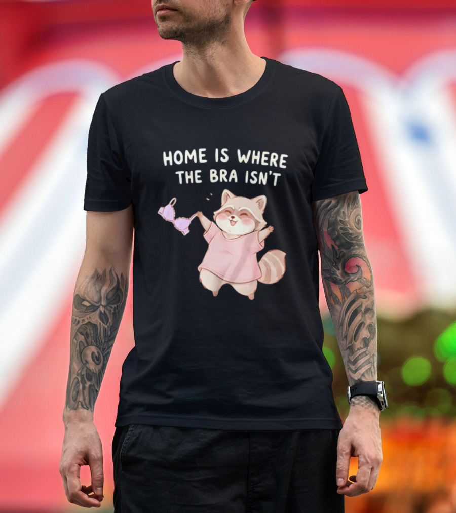 Home Is Where the Bra Isn't Raccoon Holding Bra in Pink Outfit T-Shirt