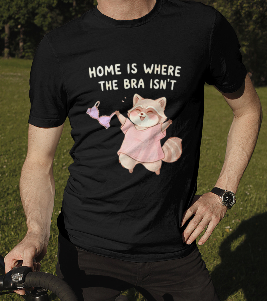 Home Is Where The Bra Isn't Raccoon Holding Bra In Pink Outfit T-Shirt