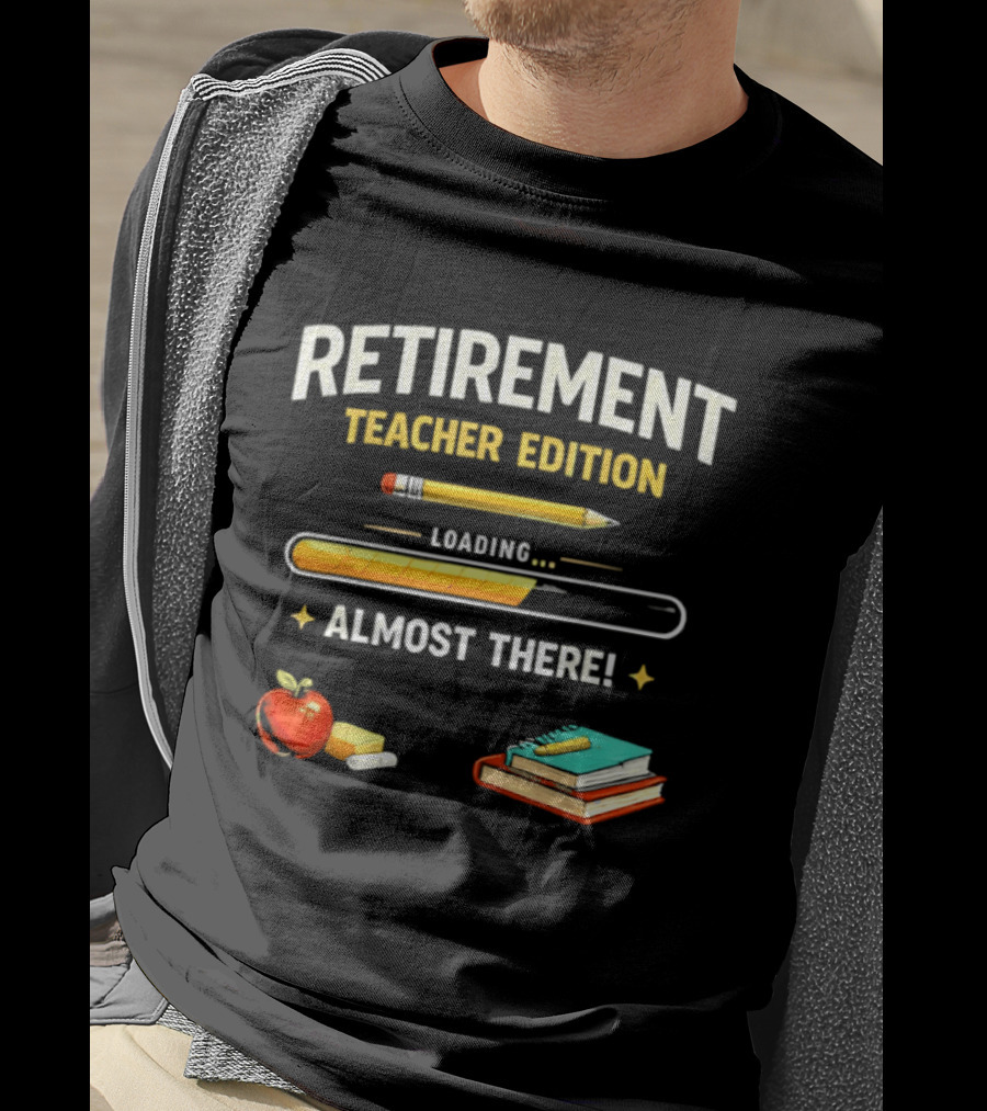 Retirement Teacher Edition Loading Almost There Pencil Apple Books T-Shirt