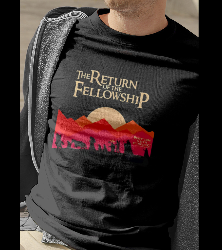 The Return Of The Fellowship Pretty Sure I Left It By The Sink Silhouette Adventure T-Shirt