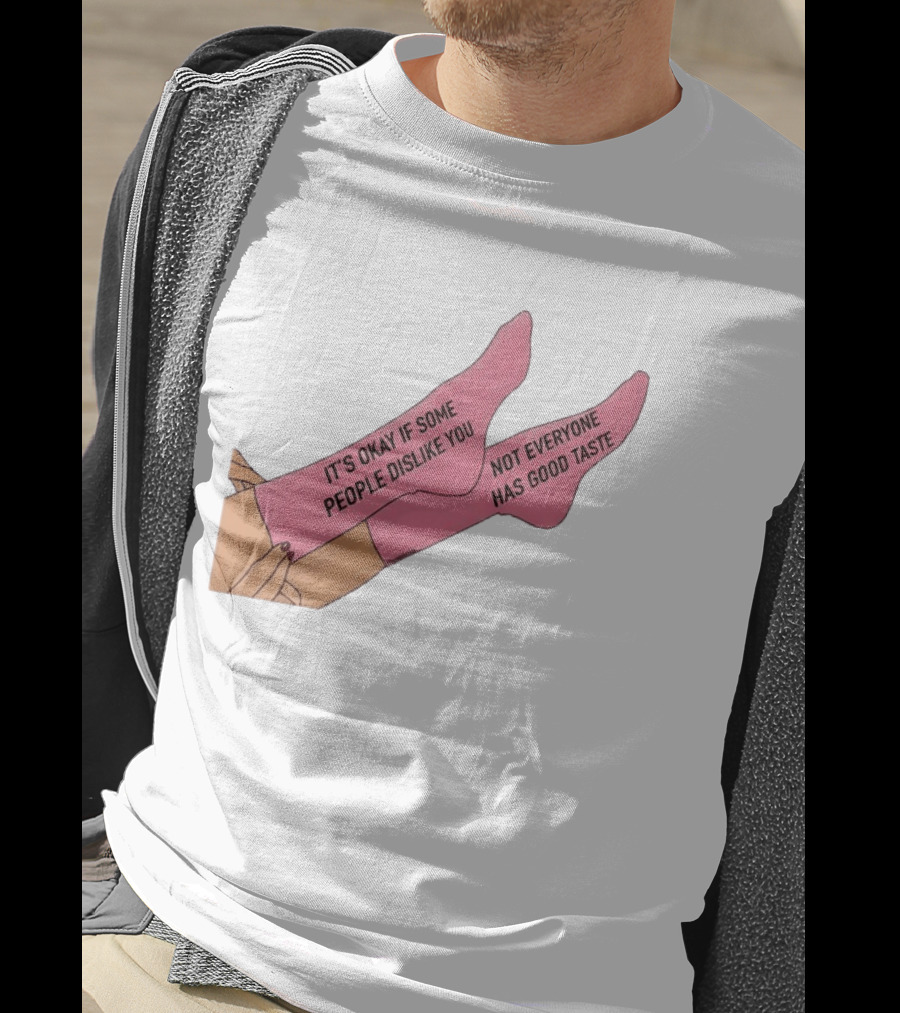 It's Okay If Some People Dislike You Not Everyone Has Good Taste Pink Socks T-Shirt