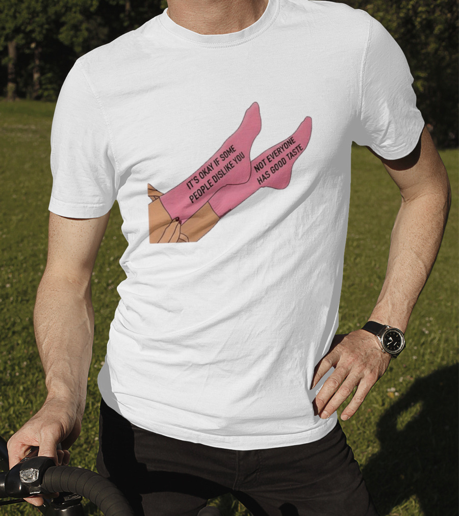 It's Okay If Some People Dislike You Not Everyone Has Good Taste Pink Socks T-Shirt