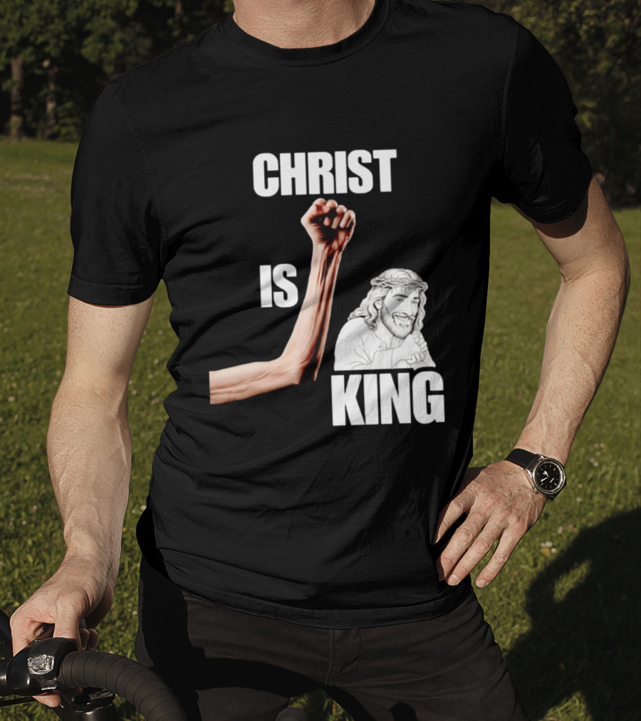 Christ Is King Raised Fist Jesus T-Shirt
