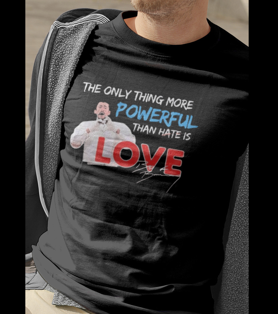 The Only Thing More Powerful Than Hate Is Love By Bryson 2026 T-Shirt