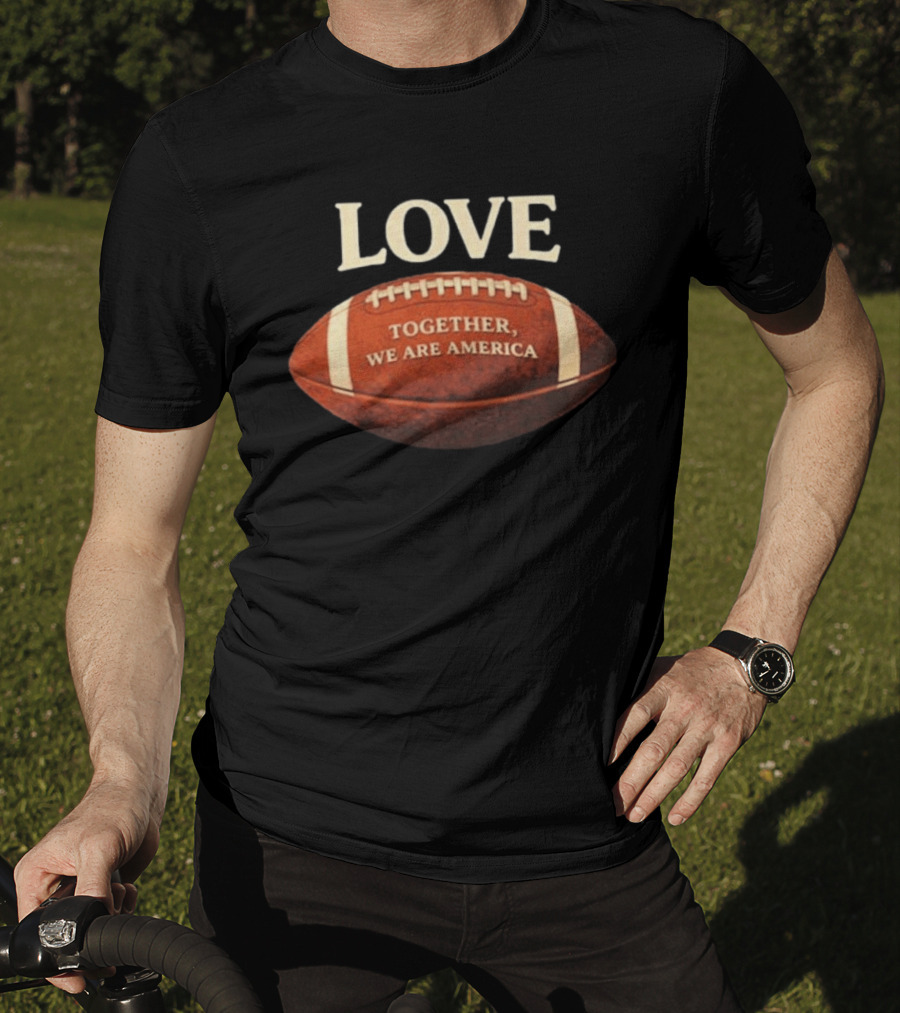 LOVE Together We Are America Football T-Shirt