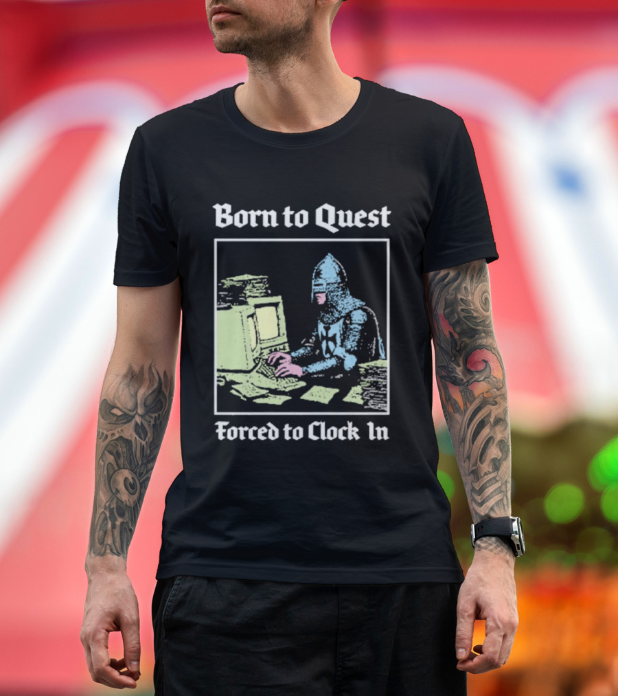 Born To Quest Forced To In Knight At Computer T-Shirt