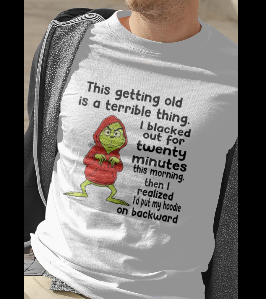 Grinch Getting Old Terrible Thing Blacked Out Twenty Minutes Backward T-Shirt