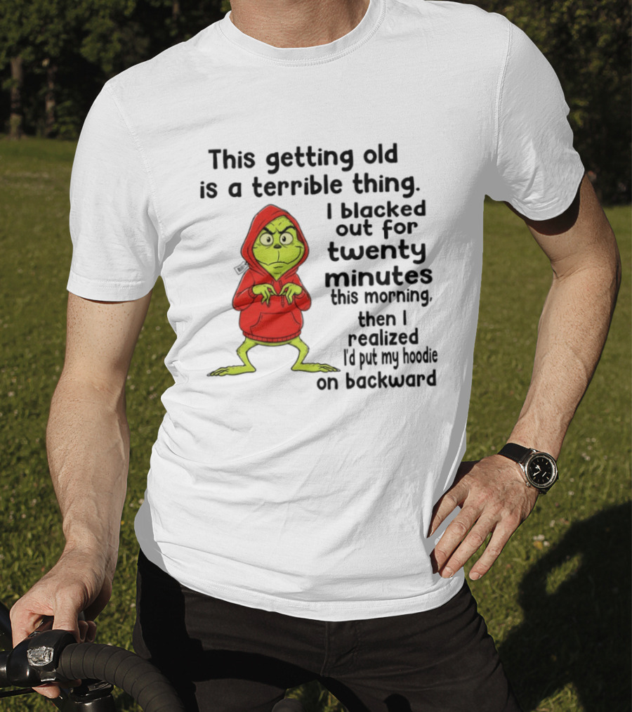 Grinch Getting Old Terrible Thing Blacked Out Twenty Minutes Backward T-Shirt
