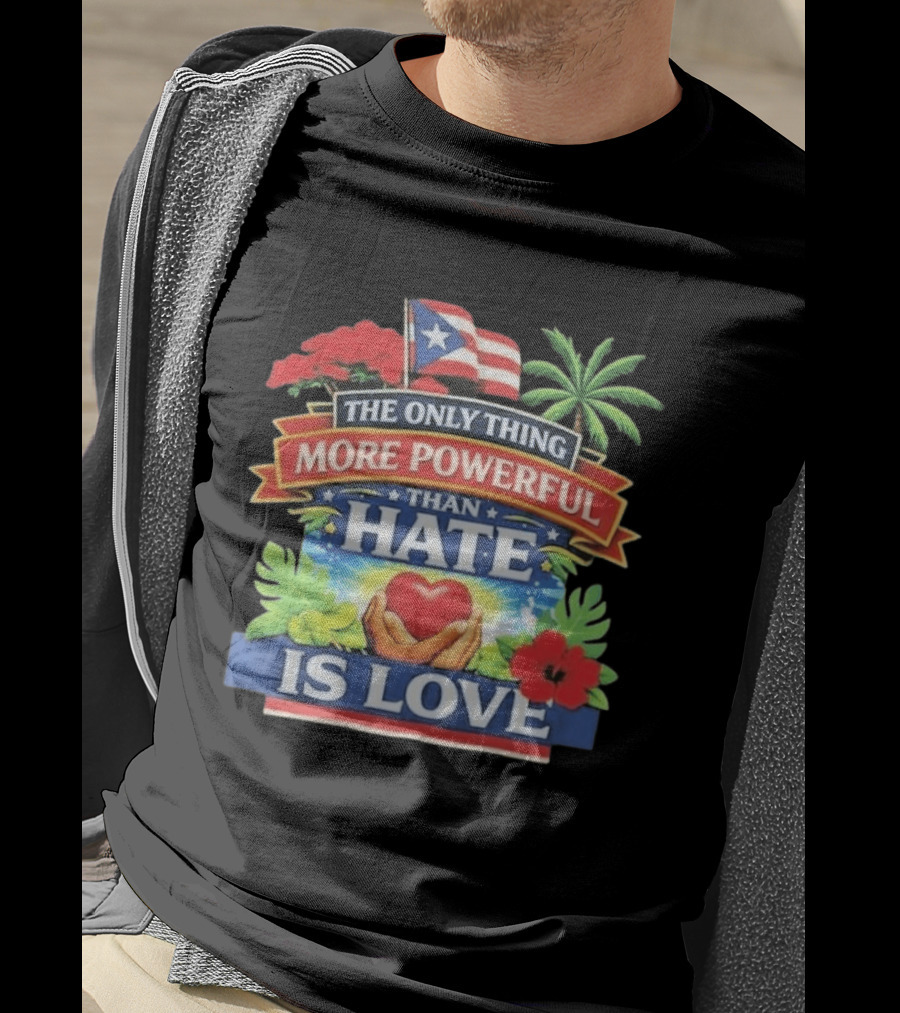 Puerto Rico The Only Thing More Powerful Than Hate Is Love Tropical Heart Unity T-Shirt