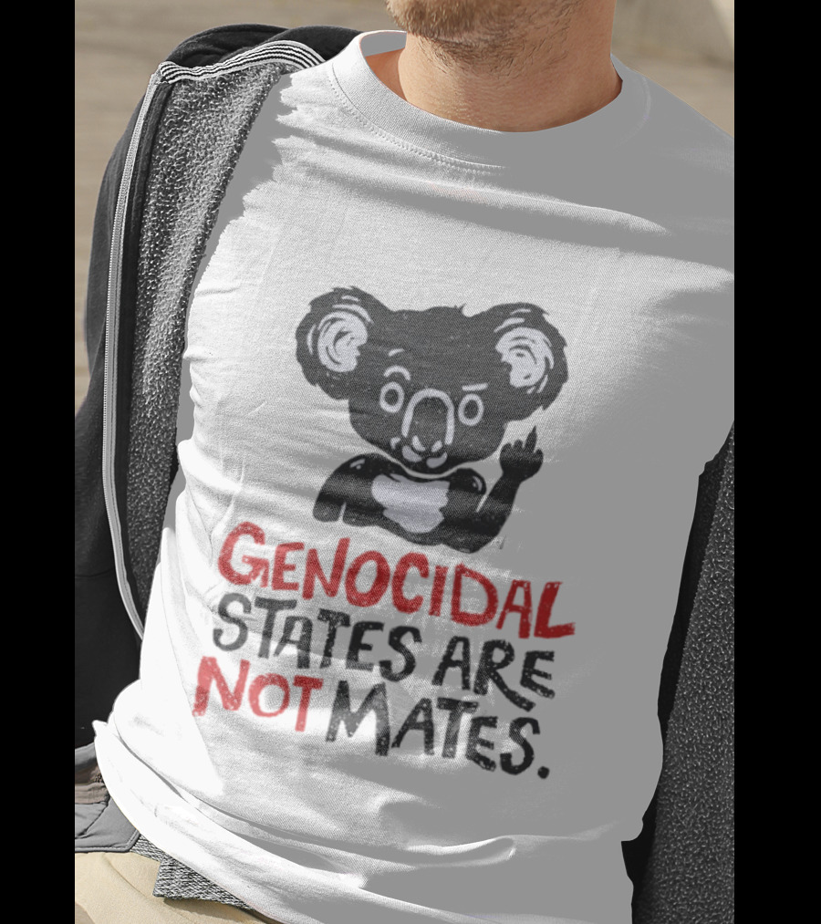 Koala Genocidal States Are Not Mates Text And Koala T-Shirt