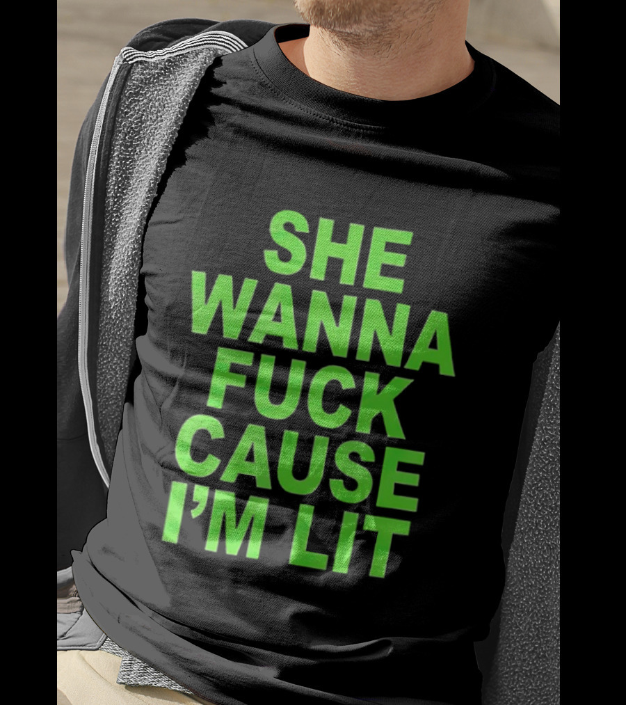 She Wanna Fuck Cause I’m Lit Seattle Seahawks T-Shirt