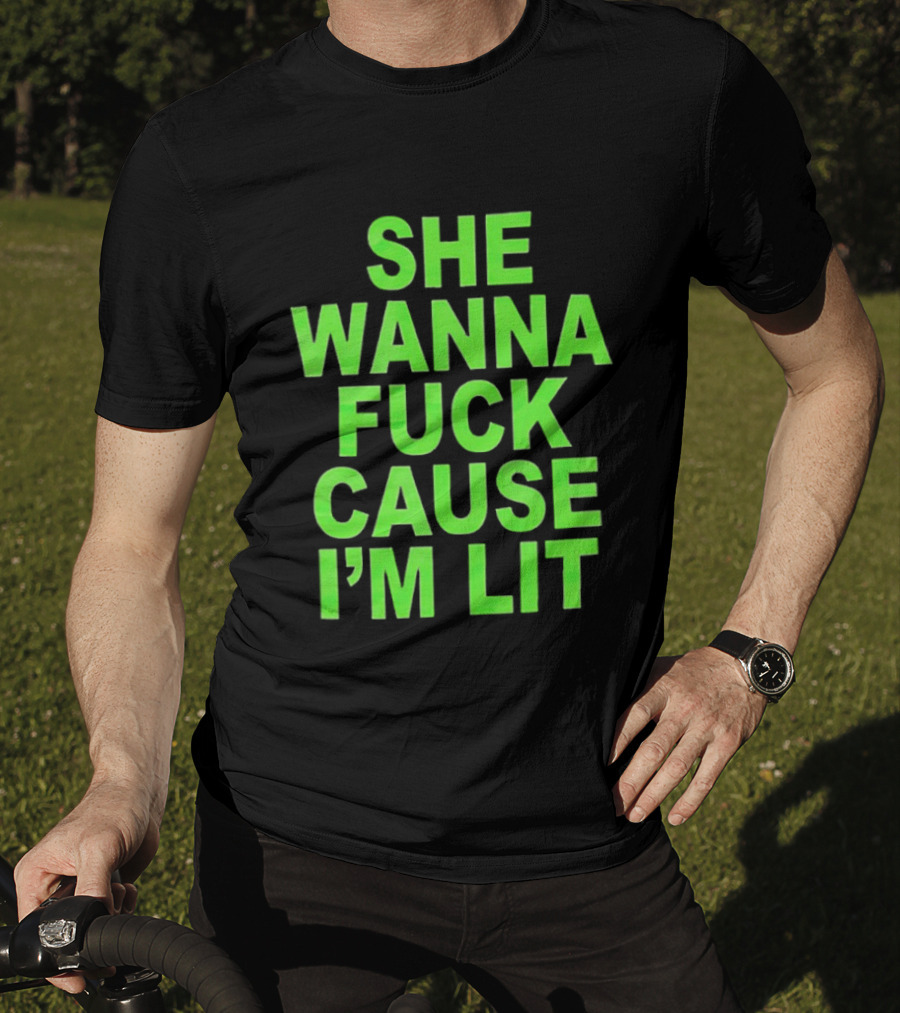 She Wanna Fuck Cause I’m Lit Seattle Seahawks T-Shirt