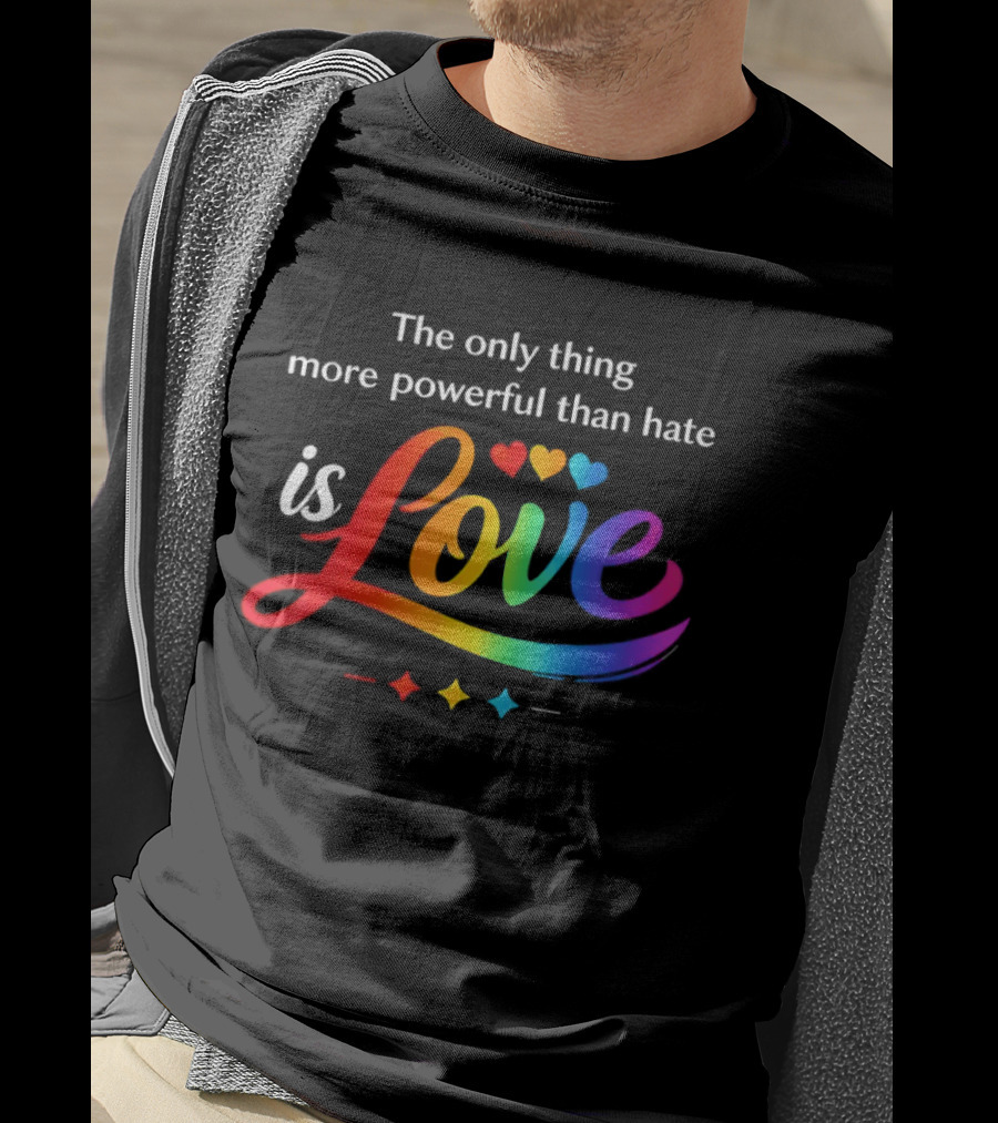 The Only Thing More Powerful Than Hate Is Love Rainbow Hearts T-Shirt