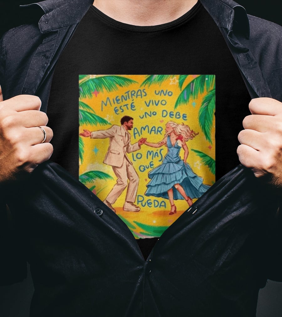 Bad Bunny X Lady Gaga Mientras Uno Esté Vivo Uno Debe Amar Lo Más Que Pueda T-Shirt