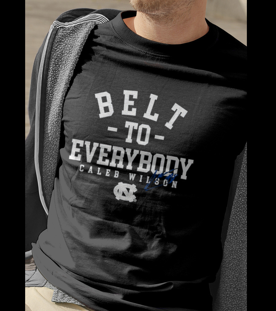 Belt To Everybody Caleb Wilson North Carolina Tar Heels Basketball T-Shirt