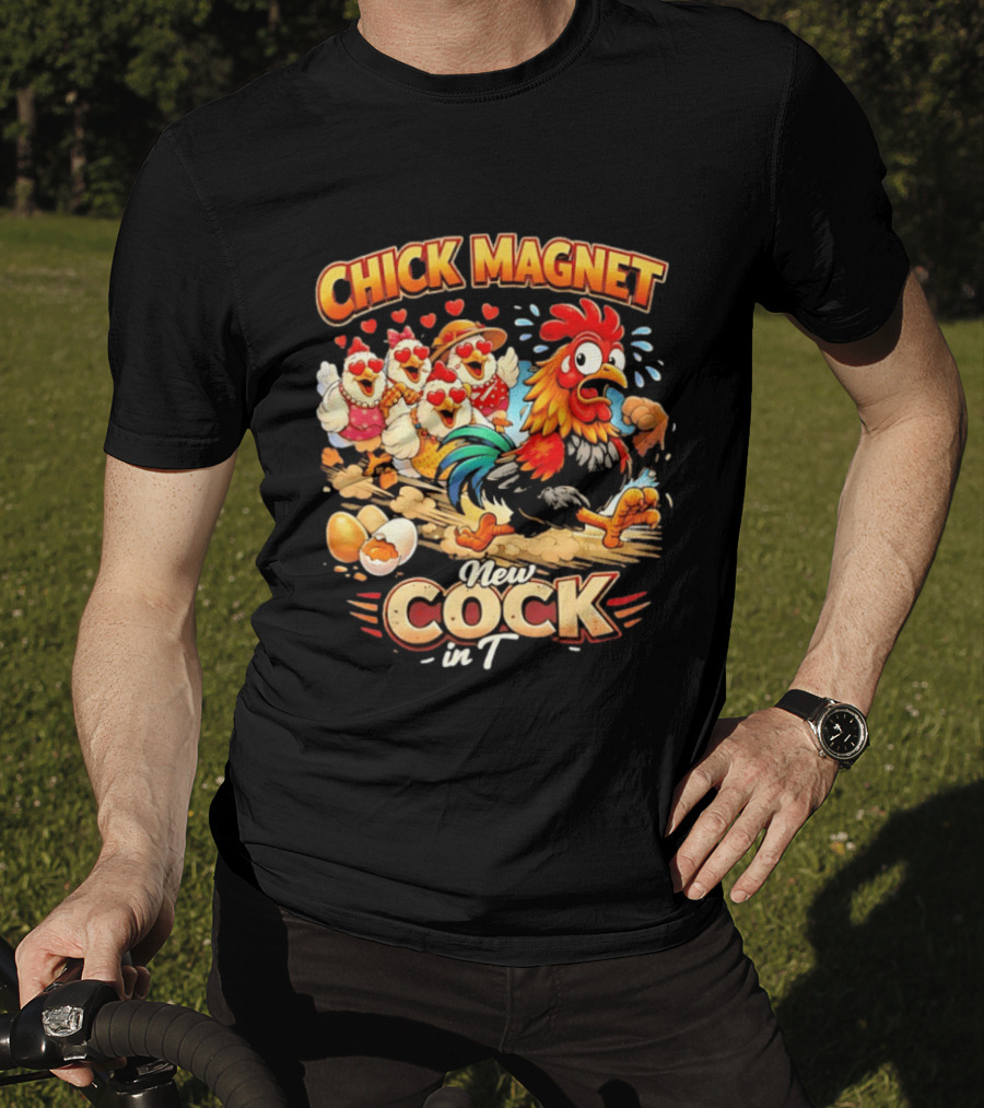 Chick Magnet New Cock In Town Quartet Of Charming Chickens Fun T-Shirt