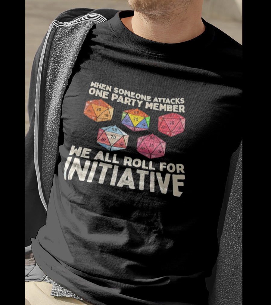 D20 Dice We All Roll For Initiative When Someone Attacks One Party Member T-Shirt