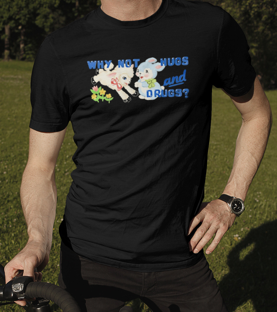 Why Not Hugs And Drugs Sheep And Bunny Playful Flowers T-Shirt