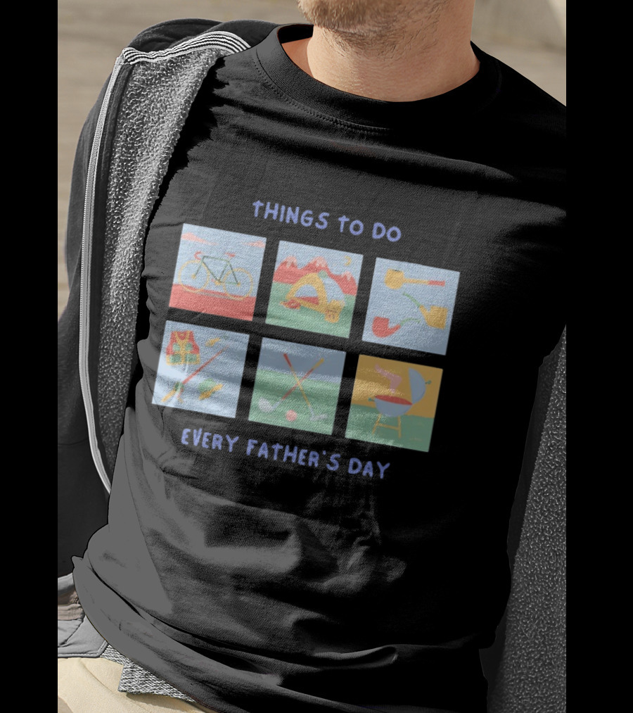 Things To Do Every Father's Day Bike Camping Fishing Golf Barbecue T-Shirt