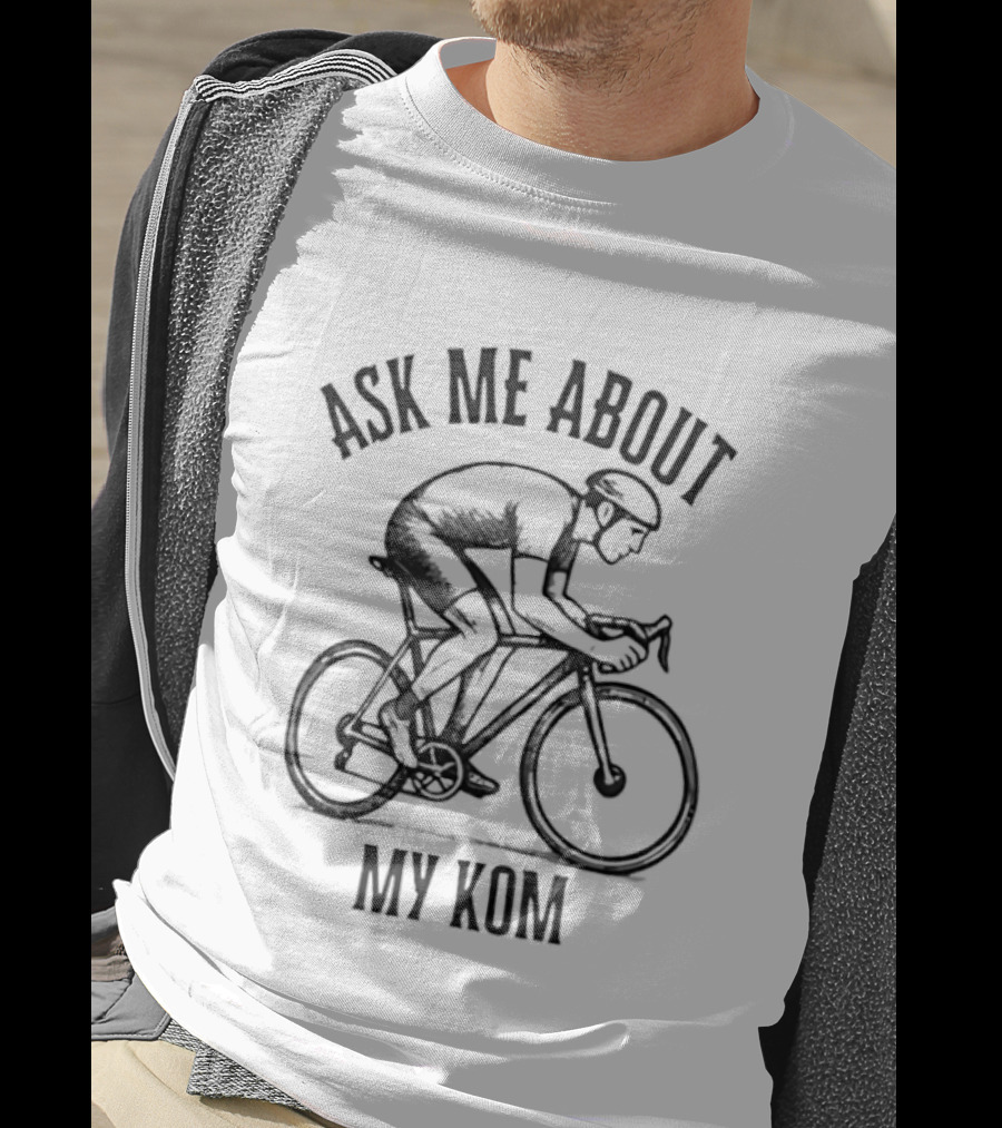 Ask Me About My KOM Bicycle Cyclist T-Shirt