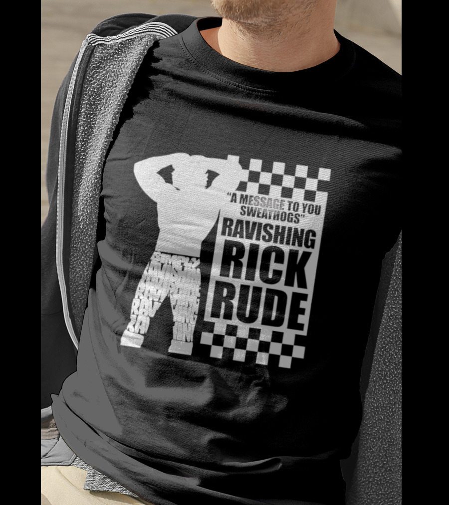 A Message To You Sweathogs Ravishing Rick Rude WWE T-Shirt