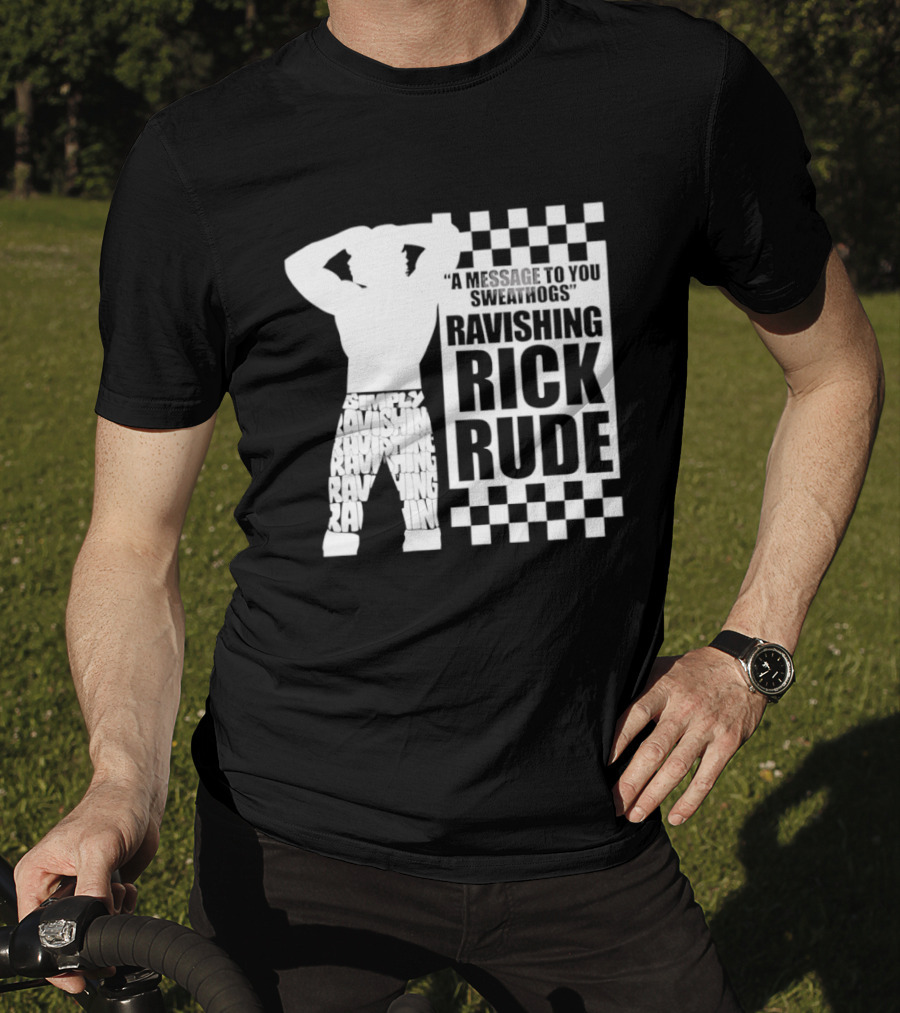 A Message To You Sweathogs Ravishing Rick Rude WWE T-Shirt