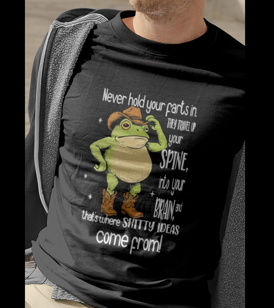 Frog Cowboy Never Hold Your Farts In Spine Brain Shitty Ideas Come From T-Shirt
