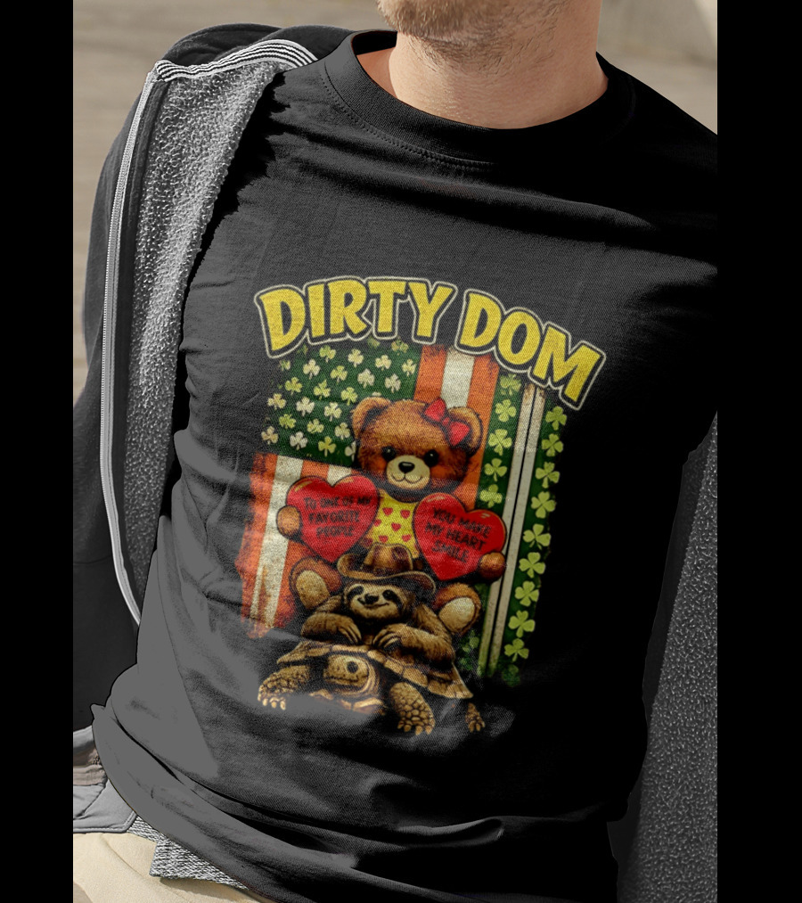 Dirty Dom Teddy Bear Holding Hearts With Favorite People Message And Shamrock T-Shirt