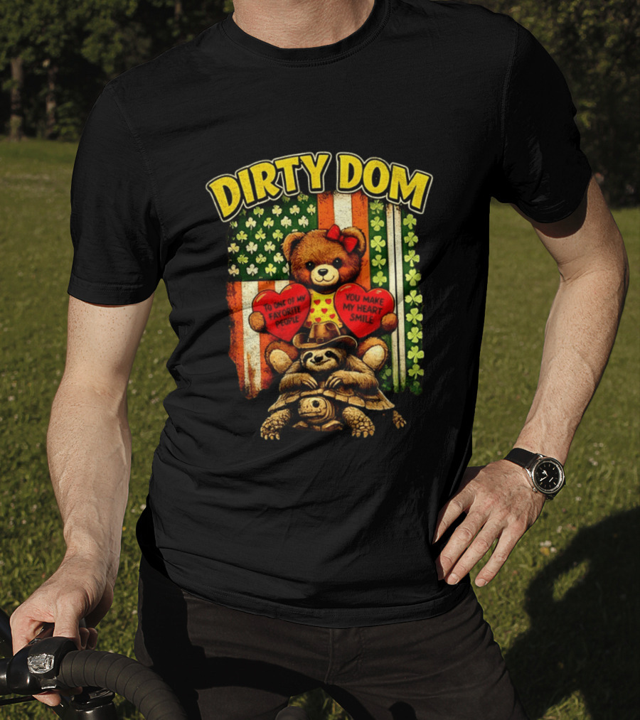 Dirty Dom Teddy Bear Holding Hearts With Favorite People Message And Shamrock T-Shirt