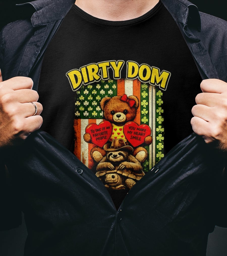 Dirty Dom Teddy Bear Holding Hearts With Favorite People Message And Shamrock T-Shirt