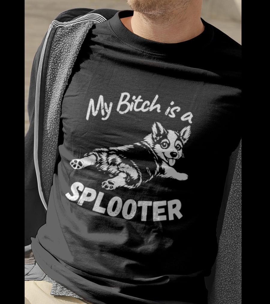 My Bitch Is A Splooter Corgi Dog Humor T-Shirt