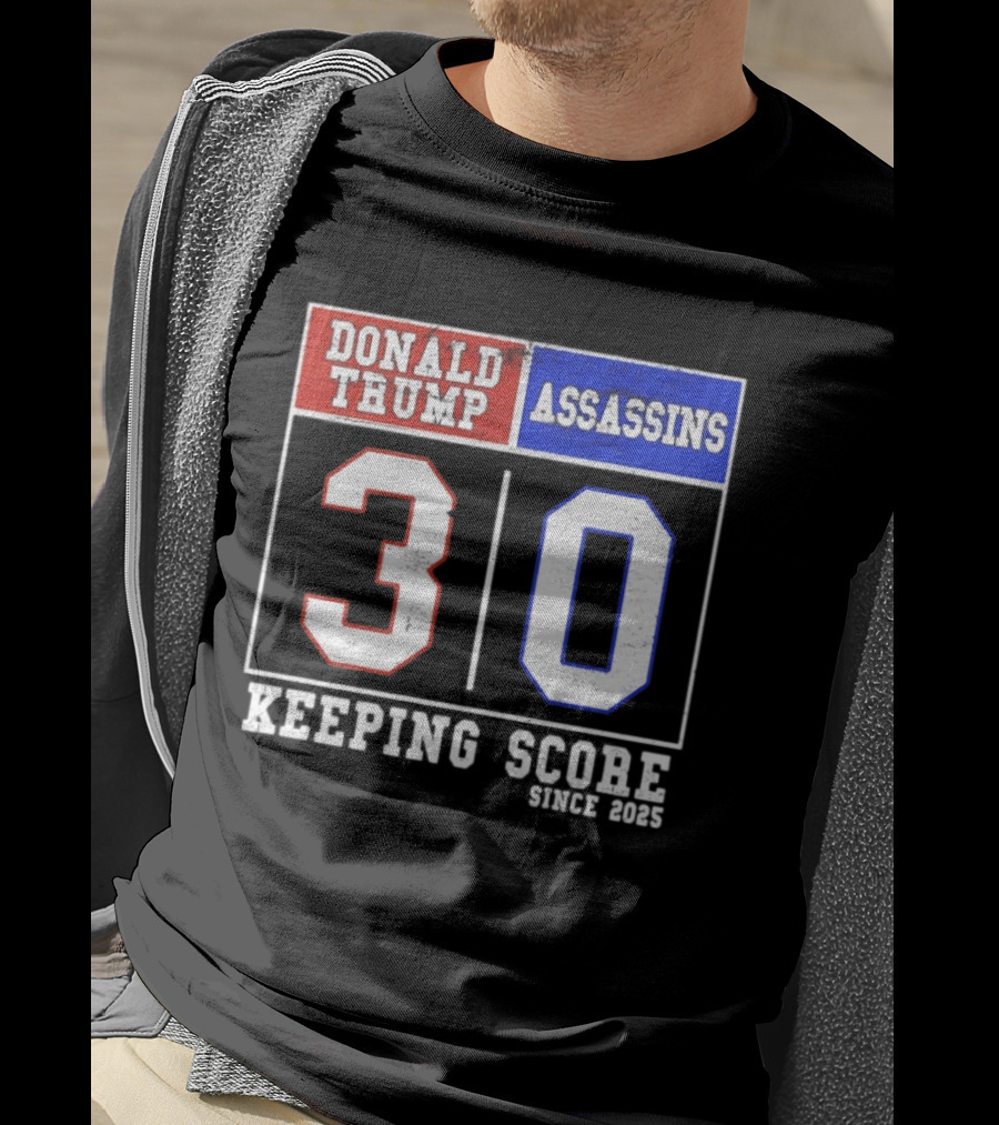 Donald Trump Assassins 30 Keeping Score Since 2025 T-Shirt