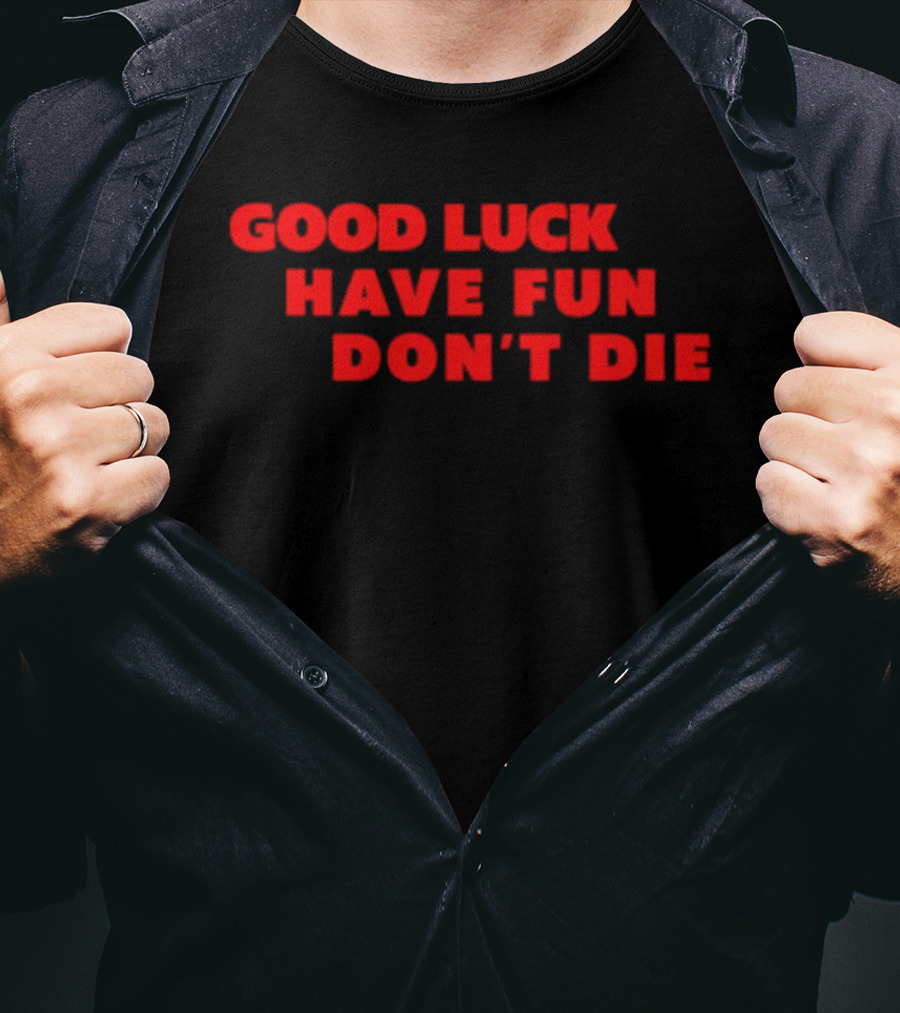 Good Luck Have Fun Don't Die 2026 Gaming Enthusiasts Motivational Phrase T-Shirt
