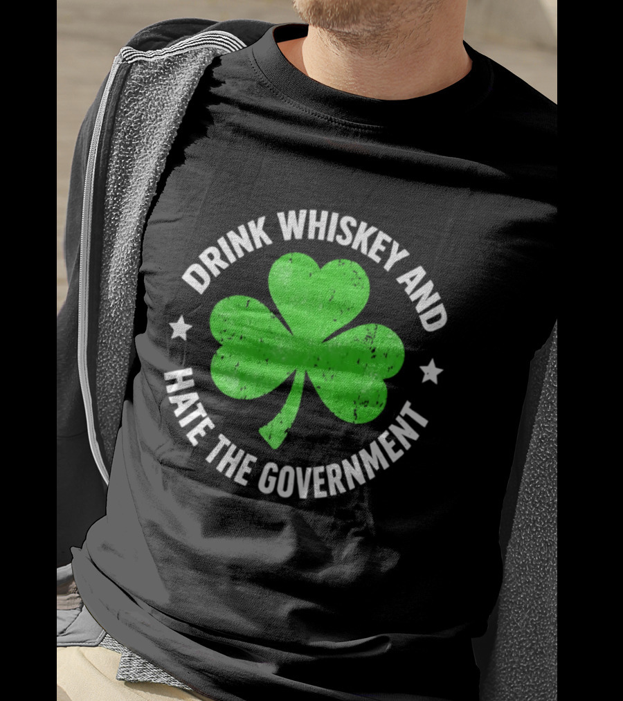 Drink Whiskey And Hate The Government Shamrock Clover Retro Irish St. Patrick's Day T-Shirt