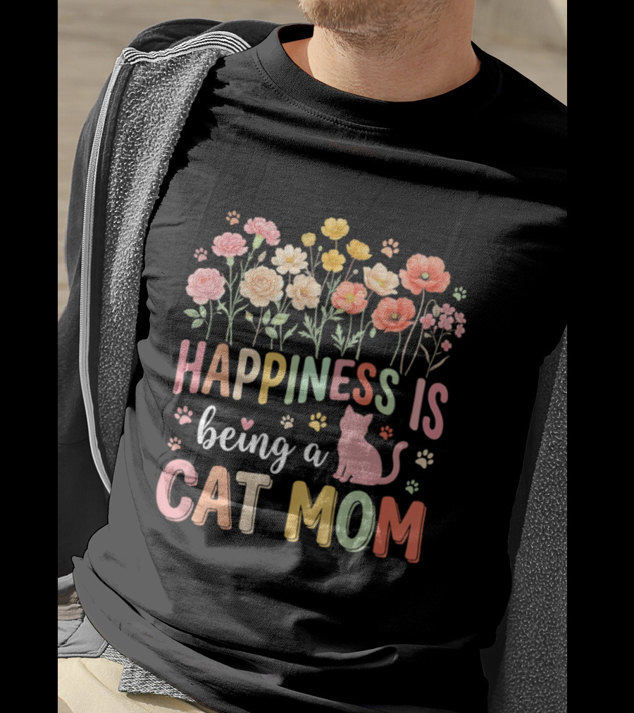 Happiness Is Being A Cat Mom Floral Flowers Paw Prints Kitty T-Shirt