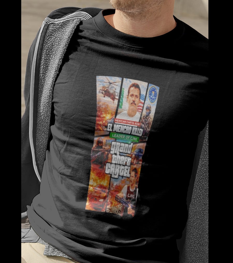 Mexican Cartel Boss El Mencho Killed Leader Of CJNG Grand Theft Cartel T-Shirt