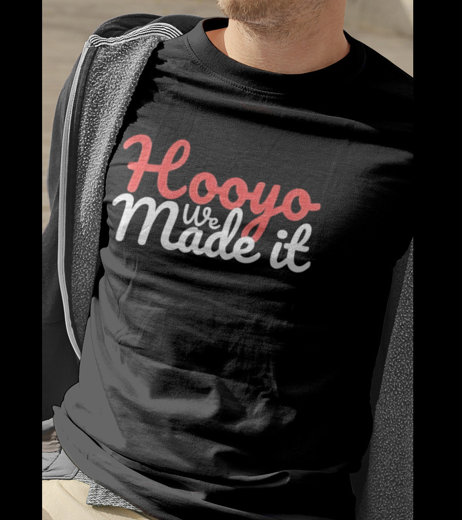 Hooyo We Made It Bold Statement Celebratory T-Shirt