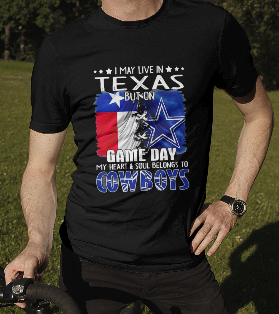 I May Live In Texas But On Game Day My Heart And Soul Belongs To Cowboys Football Flag T-Shirt