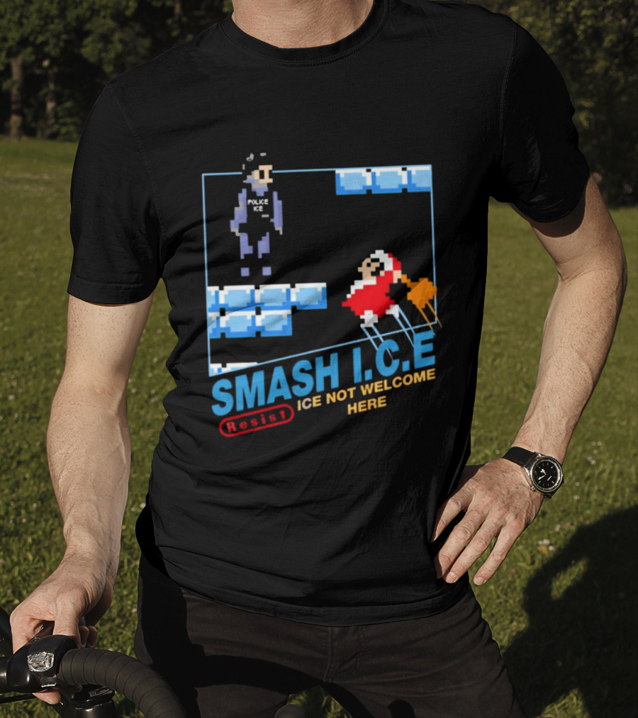 Smash I.C.E Ice Not Welcome Here Resist ICE T-Shirt