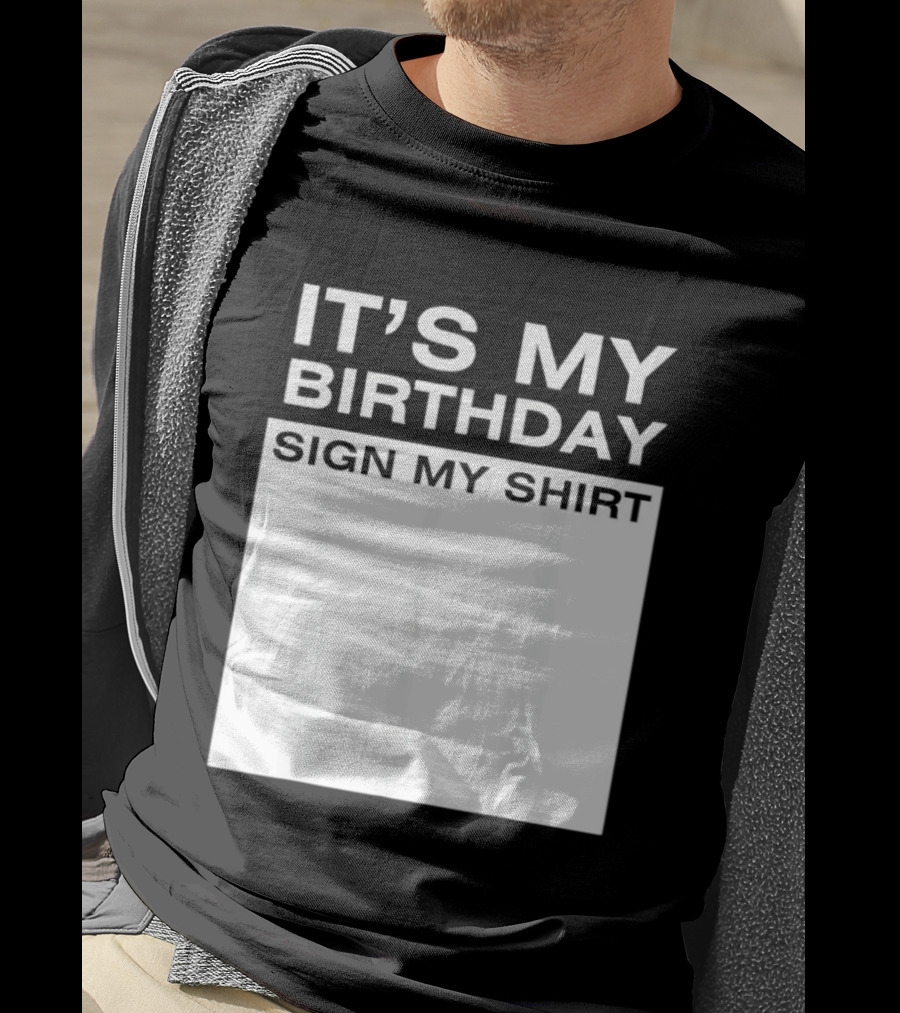 It's My Birthday Sign My T-Shirt