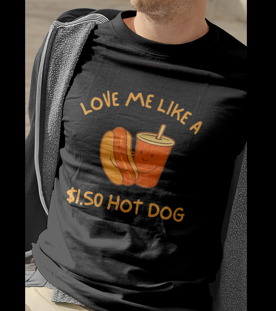 Love Me Like A $1.50 Hot Dog With Happy Soda Cup T-Shirt